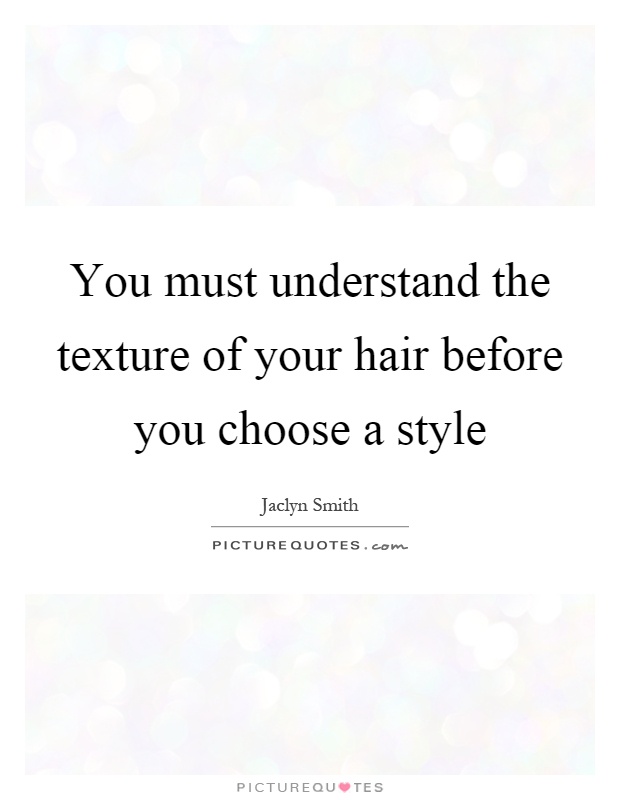 You must understand the texture of your hair before you choose a style Picture Quote #1