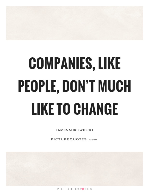 Companies, like people, don't much like to change Picture Quote #1