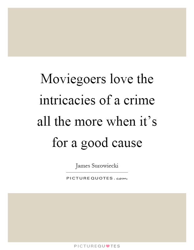 Moviegoers love the intricacies of a crime all the more when it's for a good cause Picture Quote #1