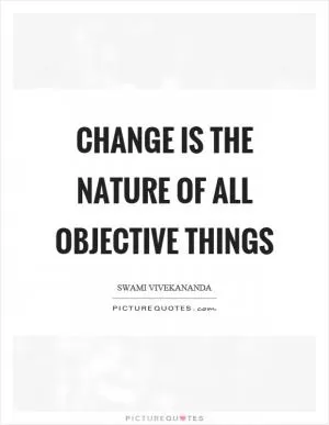 Change is the nature of all objective things Picture Quote #1