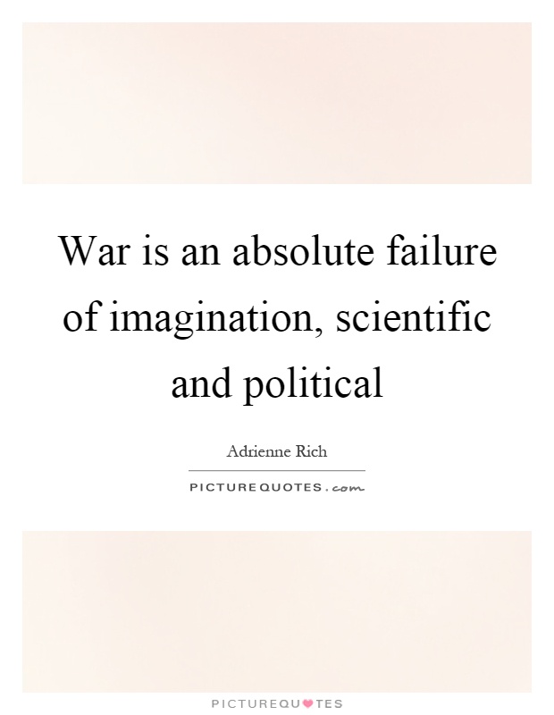 War is an absolute failure of imagination, scientific and political Picture Quote #1