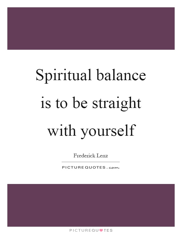 Spiritual balance is to be straight with yourself Picture Quote #1