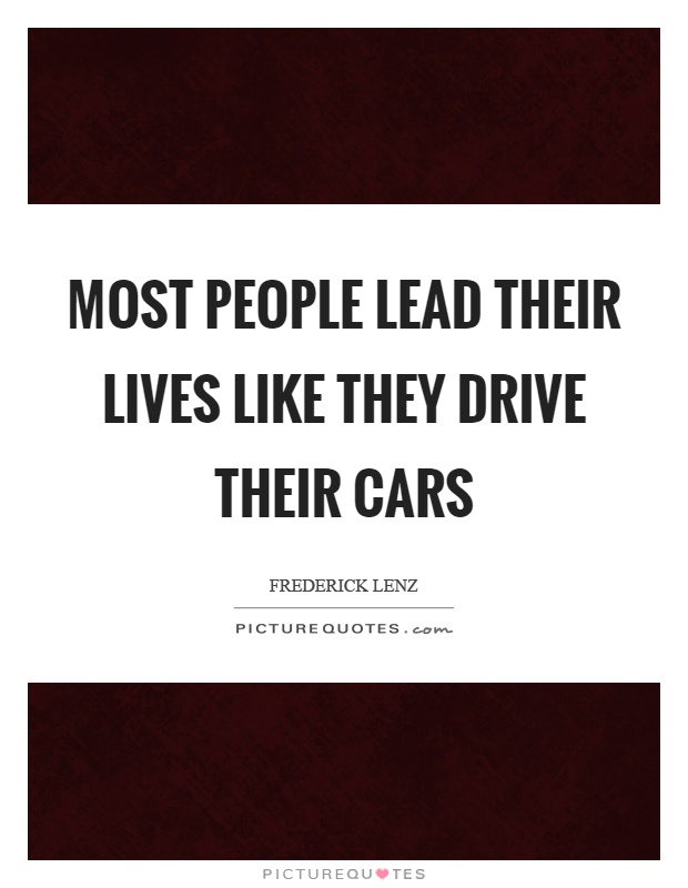 Most people lead their lives like they drive their cars Picture Quote #1