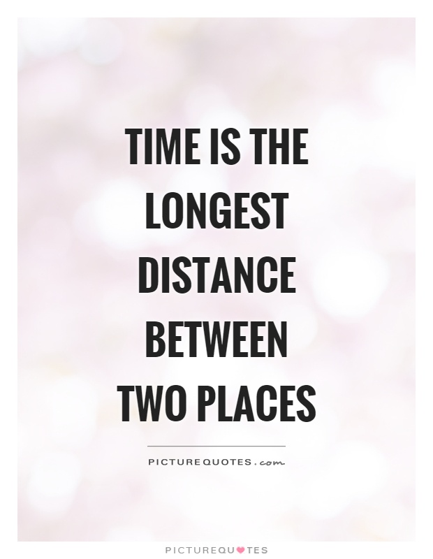 Time is the longest distance between two places Picture Quote #1