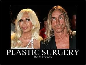 Plastic surgery. Not for everyone Picture Quote #1
