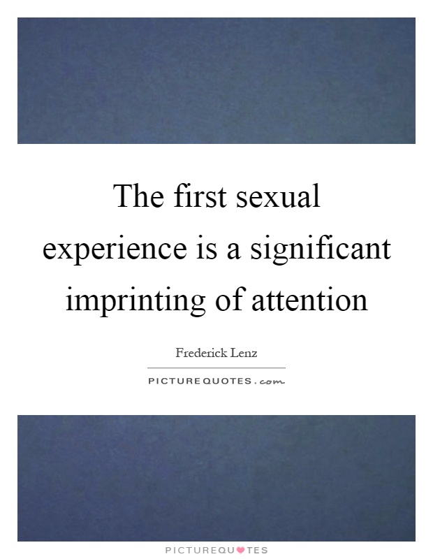 The first sexual experience is a significant imprinting of attention Picture Quote #1
