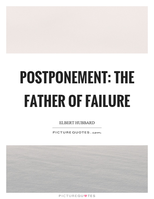 Postponement: The father of failure Picture Quote #1