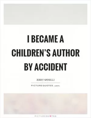 I became a children’s author by accident Picture Quote #1