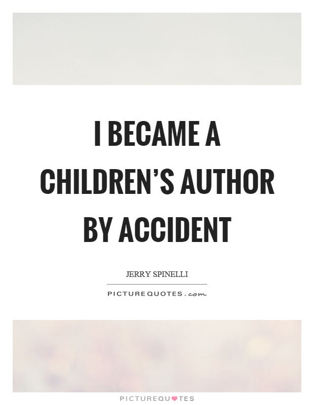 I became a children's author by accident Picture Quote #1
