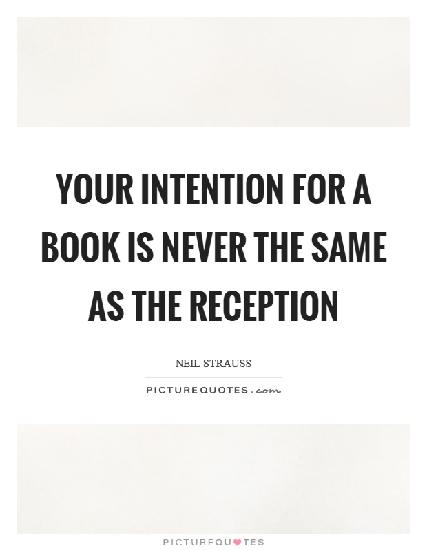 Your intention for a book is never the same as the reception Picture Quote #1