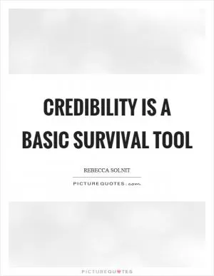 Credibility is a basic survival tool Picture Quote #1