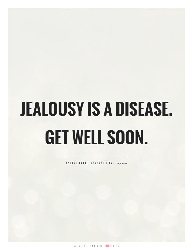 Jealousy is a disease. Get well soon Picture Quote #1