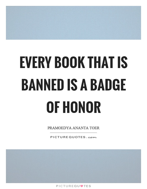 Every book that is banned is a badge of honor Picture Quote #1