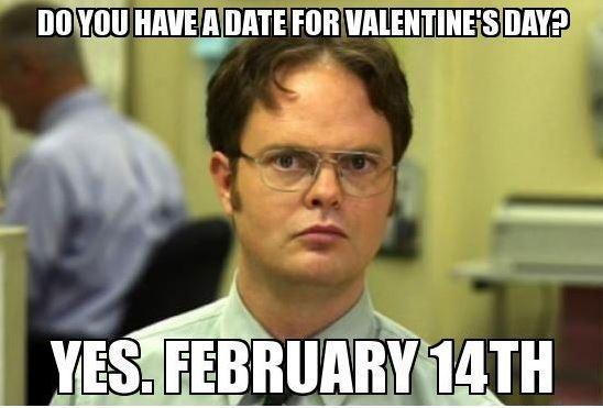 Do you have a date for Valentine's day? Yes. February 14th Picture Quote #1