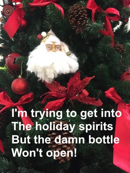 I'm trying to get into the holiday spirits... but the damn bottle won't open Picture Quote #1