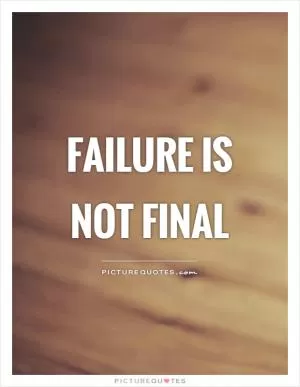 Failure is not final Picture Quote #1