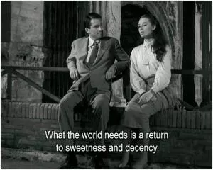 What the world needs is a return to sweetness and decency Picture Quote #1