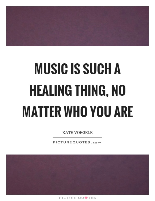Music is such a healing thing, no matter who you are Picture Quote #1