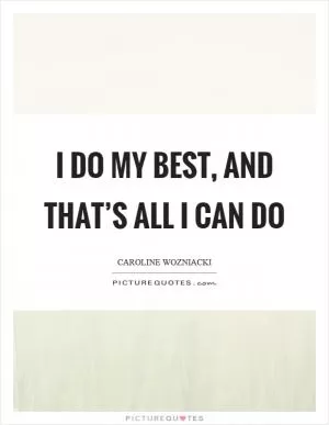 I do my best, and that’s all I can do Picture Quote #1