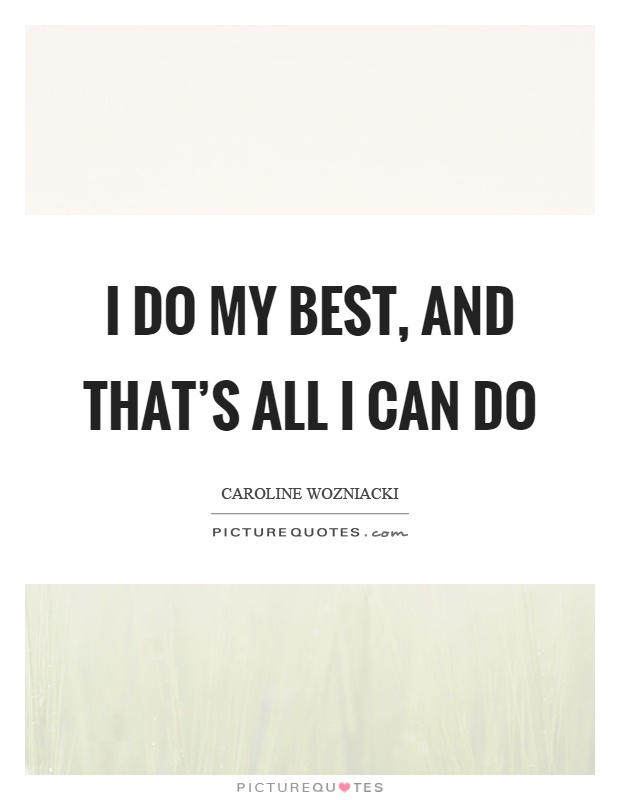 I do my best, and that's all I can do Picture Quote #1