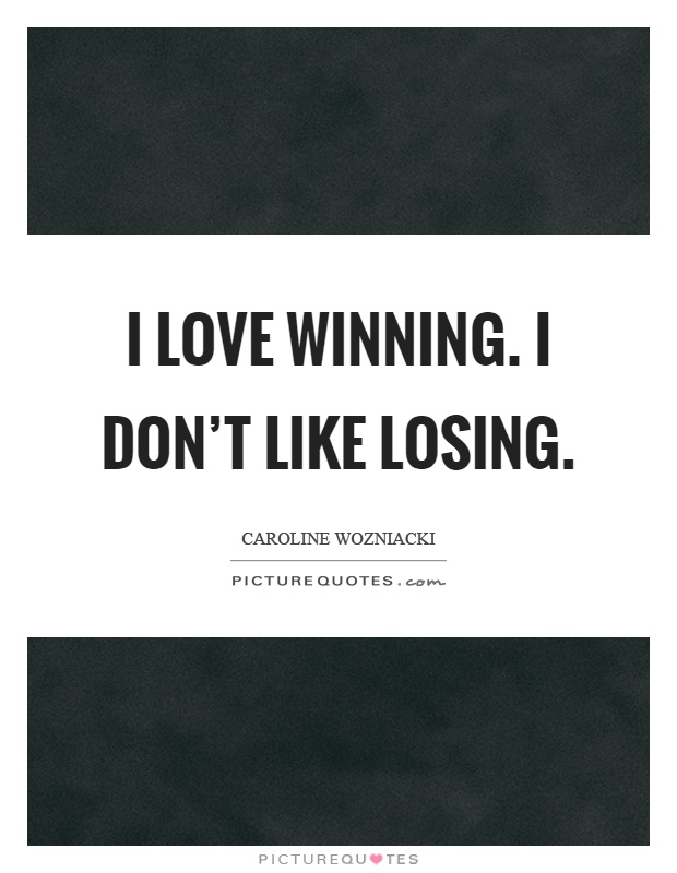 I love winning. I don't like losing Picture Quote #1