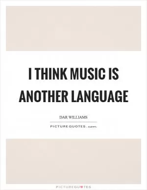 I think music is another language Picture Quote #1