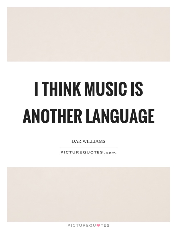 I think music is another language Picture Quote #1