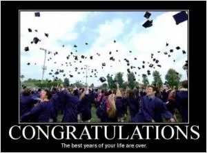 Congratulations. The best years of your life are over Picture Quote #1