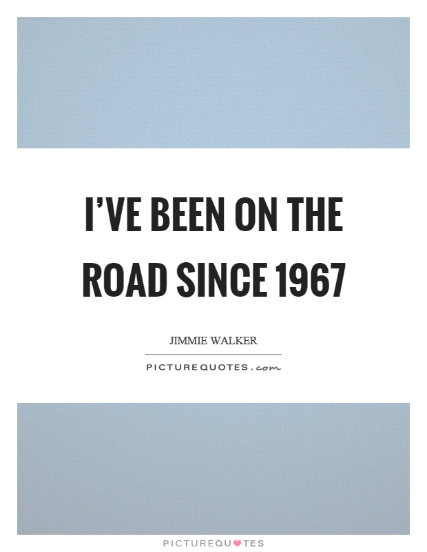 I've been on the road since 1967 Picture Quote #1