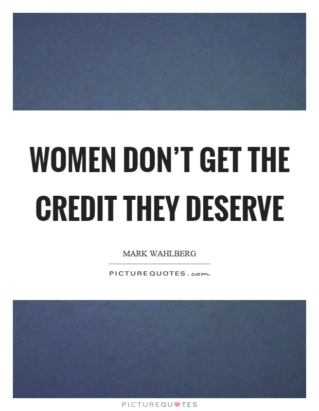Women don't get the credit they deserve Picture Quote #1