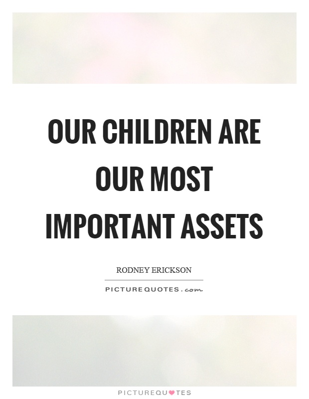 Our children are our most important assets Picture Quote #1