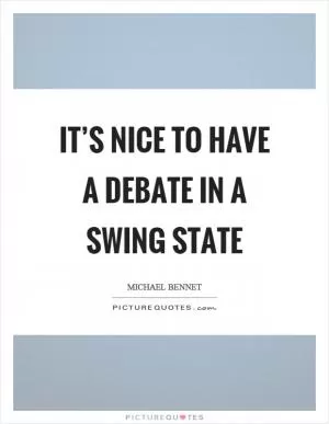 It’s nice to have a debate in a swing state Picture Quote #1