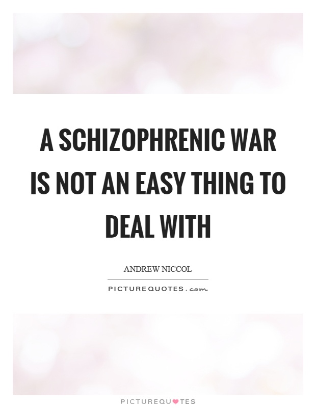 A schizophrenic war is not an easy thing to deal with Picture Quote #1
