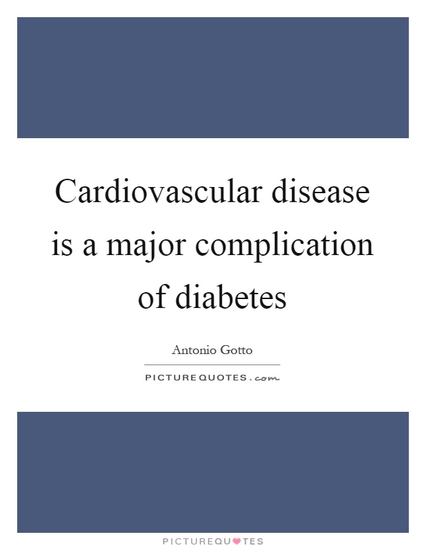 Cardiovascular disease is a major complication of diabetes Picture Quote #1