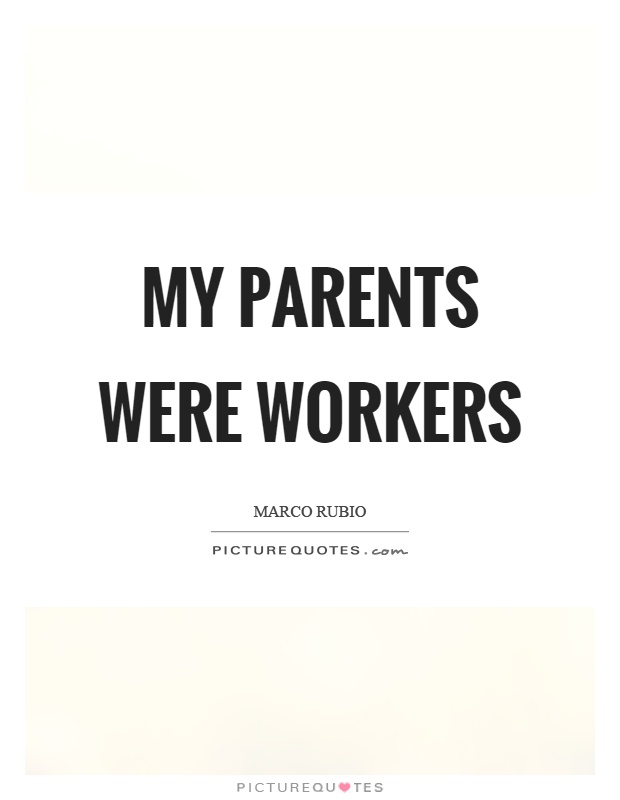 My parents were workers Picture Quote #1