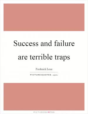 Success and failure are terrible traps Picture Quote #1