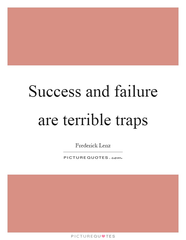 Success and failure are terrible traps Picture Quote #1