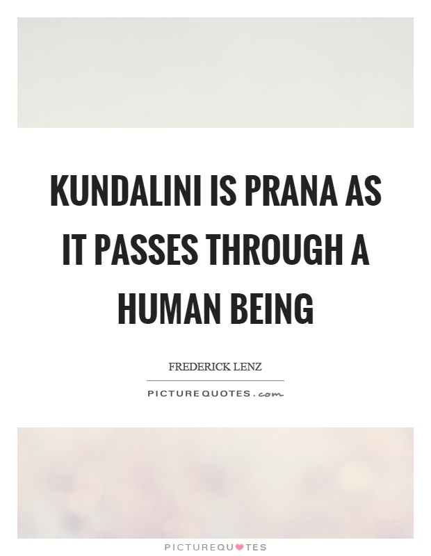 Kundalini is prana as it passes through a human being Picture Quote #1