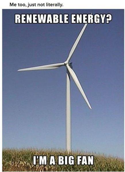Renewable energy? I’m a big fan. Me too, just not literally Picture Quote #1