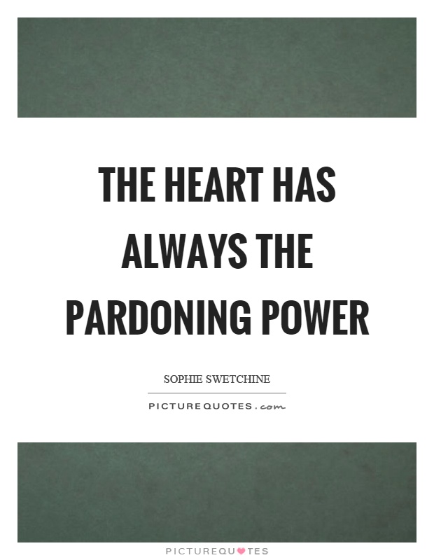 The heart has always the pardoning power Picture Quote #1