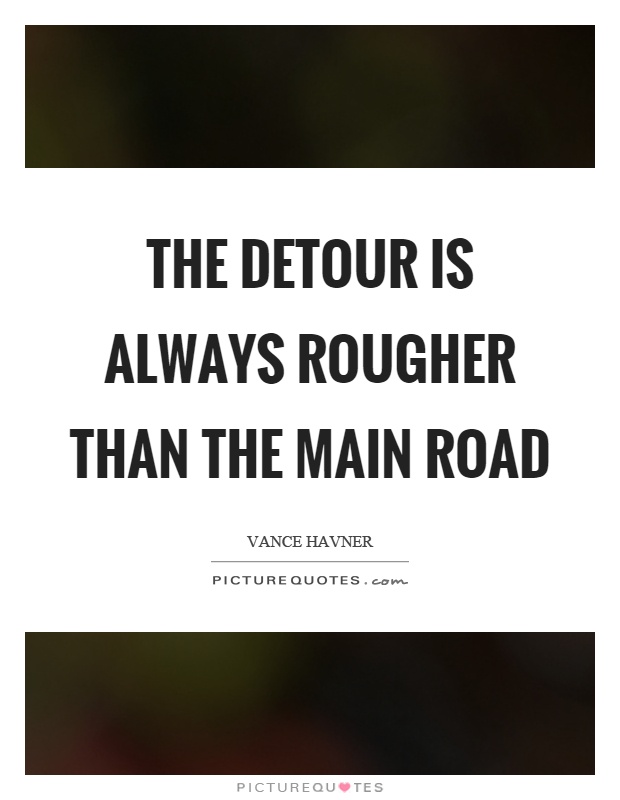 The detour is always rougher than the main road Picture Quote #1