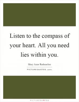 Listen to the compass of your heart. All you need lies within you Picture Quote #1