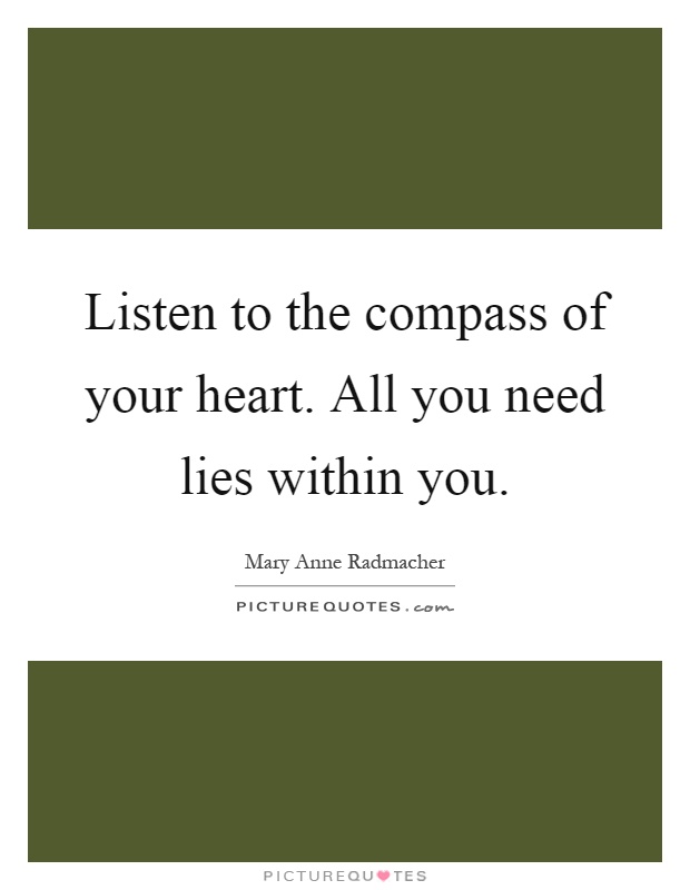 Listen to the compass of your heart. All you need lies within you Picture Quote #1