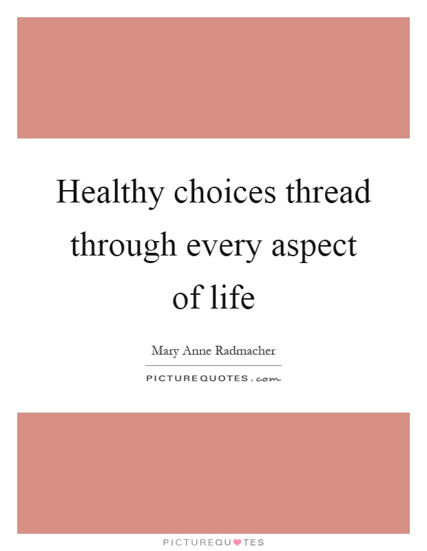 Healthy choices thread through every aspect of life Picture Quote #1