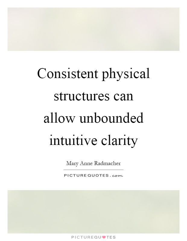 Consistent physical structures can allow unbounded intuitive clarity Picture Quote #1