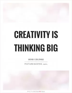 Creativity is thinking big Picture Quote #1