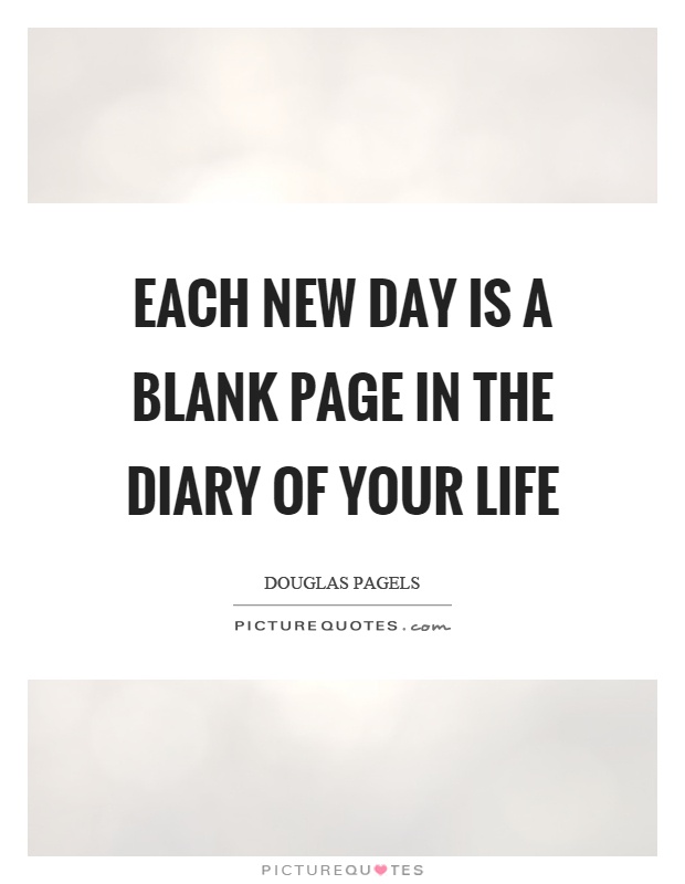 Each new day is a blank page in the diary of your life Picture Quote #1