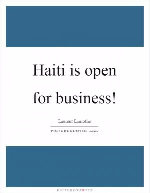 Haiti is open for business! Picture Quote #1