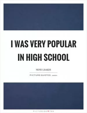 I was very popular in high school Picture Quote #1