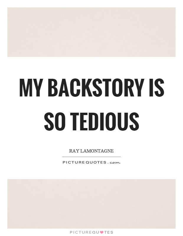 My backstory is so tedious Picture Quote #1